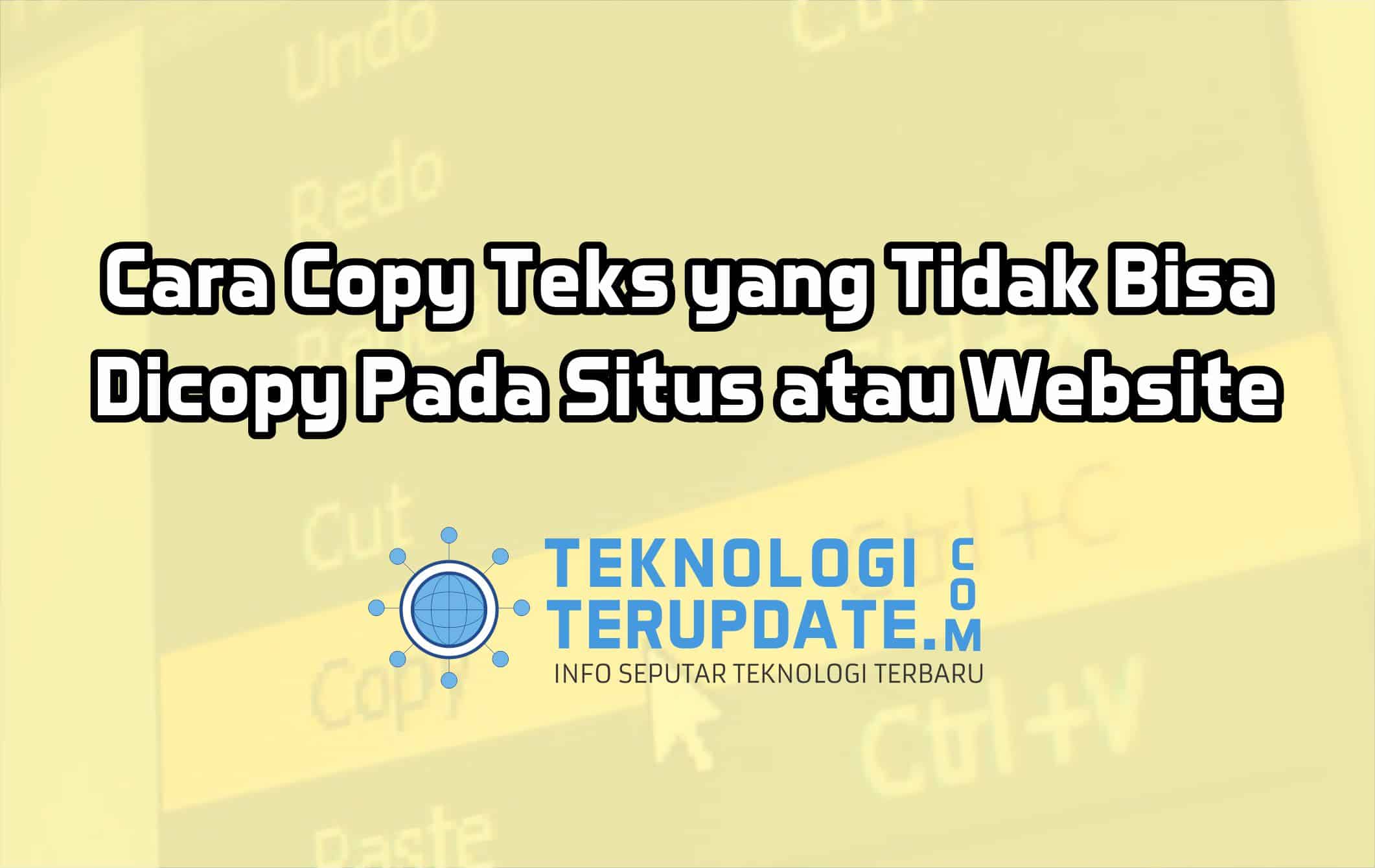 Cara Copy Teks yang Tidak Bisa Dicopy Pada Situs atau Website